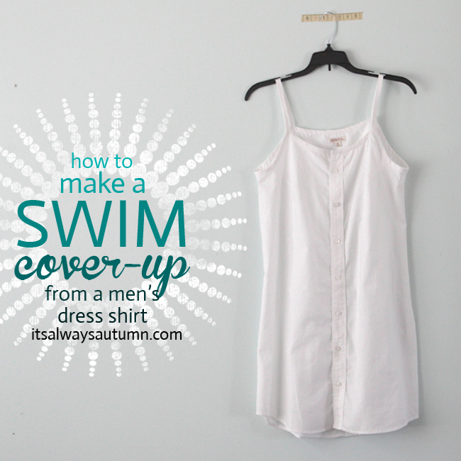 DIY swim suit cover up {from a men's dress shirt} It's Always Autumn