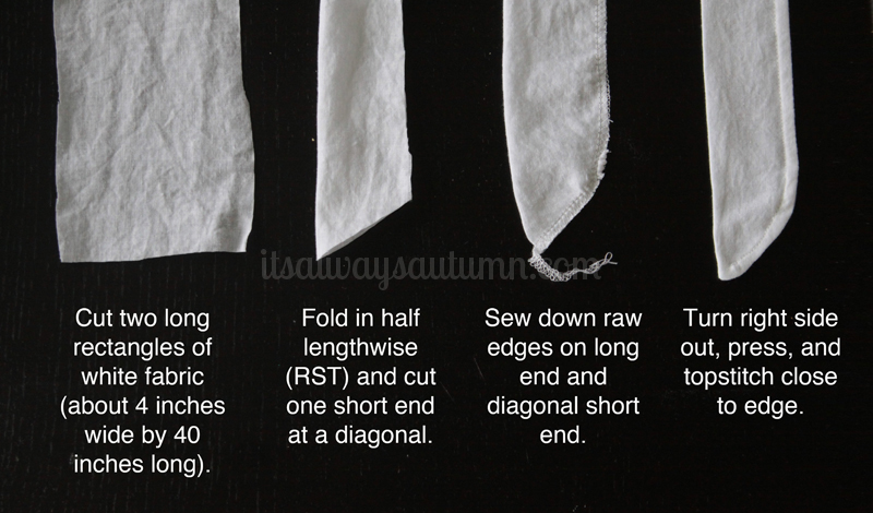 Two long rectangles of white fabric; fold in half lengthwise RST and cut one short end at a diagonal; sew down raw edges on long end and diagonal short end; turn right side out press and topstitch