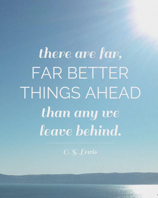 free cs lewis quote printable: there are far, far better things ahead than any we leave behind