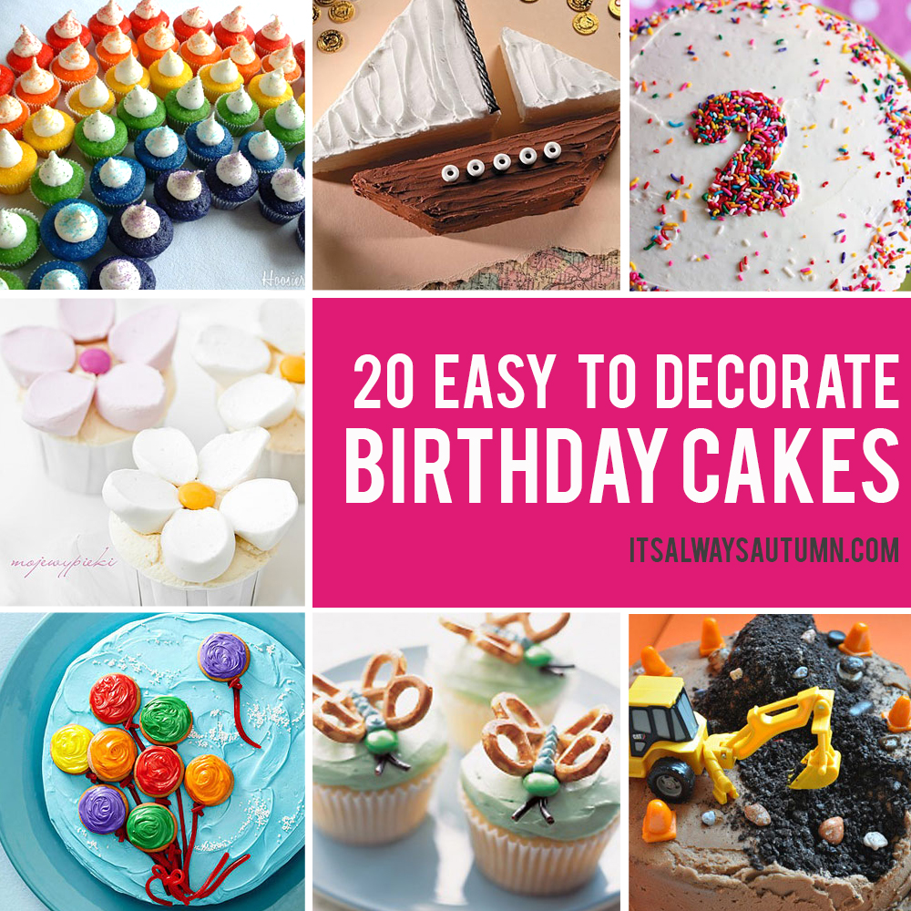 20 Easy Birthday Cakes That Anyone Can Decorate It S Always Autumn