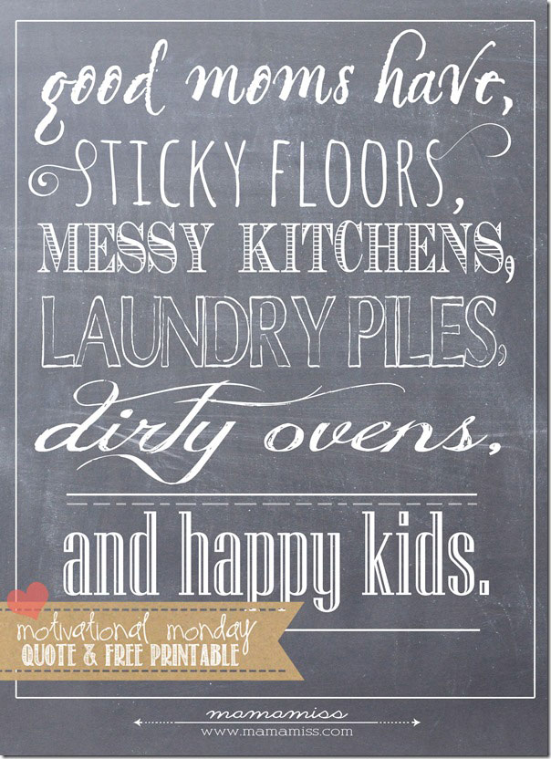 quote print that says: good moms have sticky floors, messy kitchens, laundry piles, dirty ovens, and happy kids
