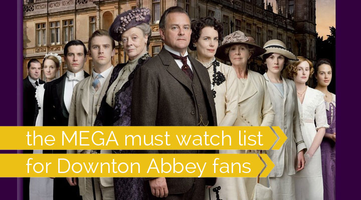 60 more period pieces (movies, miniseries, and tv shows) to watch if you love Downton Abbey!