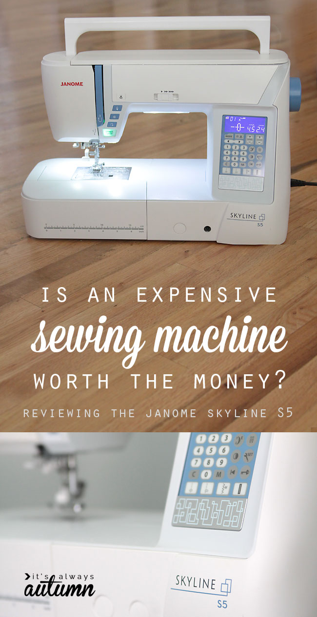 is it worth it to buy an expensive sewing machine? review of the janome skyline S5