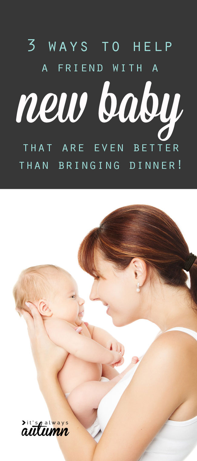 this is so true! the best ways to help a friend with a new baby - and it's not just bringing dinner!