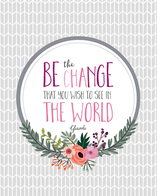 Inspirational quote that says be the change that you wish to see in the world