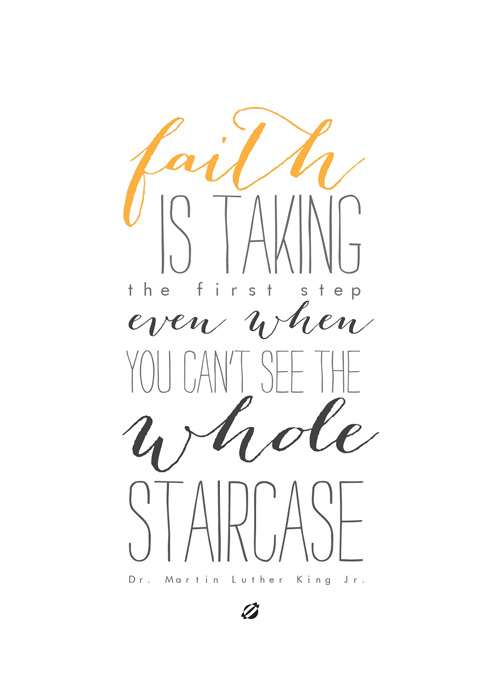 Faith is taking the first step even when you can\'t see the whole staircase printable quote