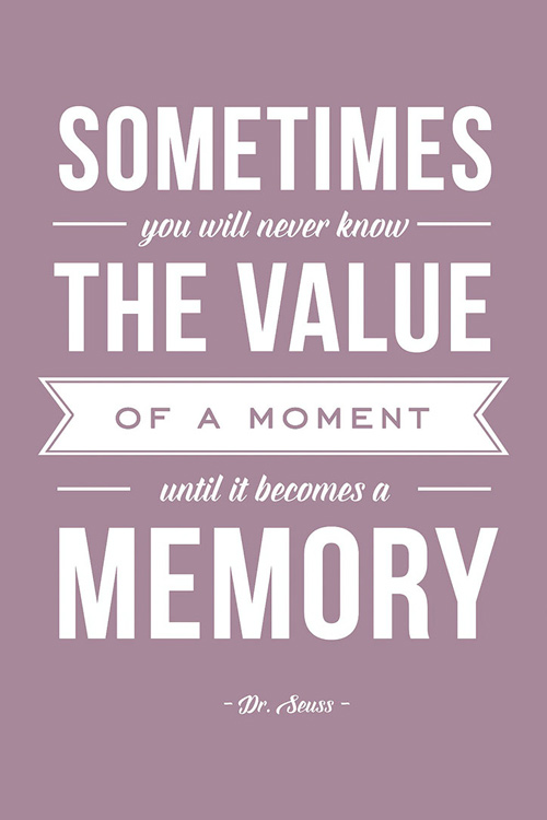Inspirational quote print: sometimes you will never know the value of a moment until it becomes a memory