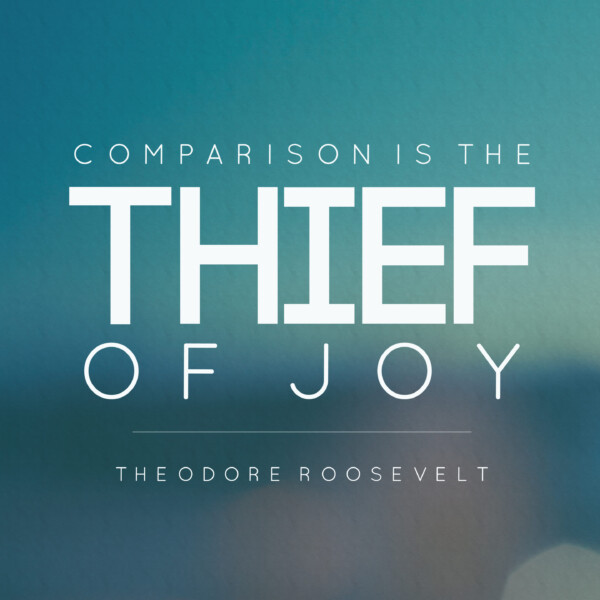 Quote print that says comparison is the thief of joy