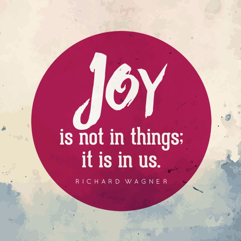 Sign that says Joy is not in things; it is in us.