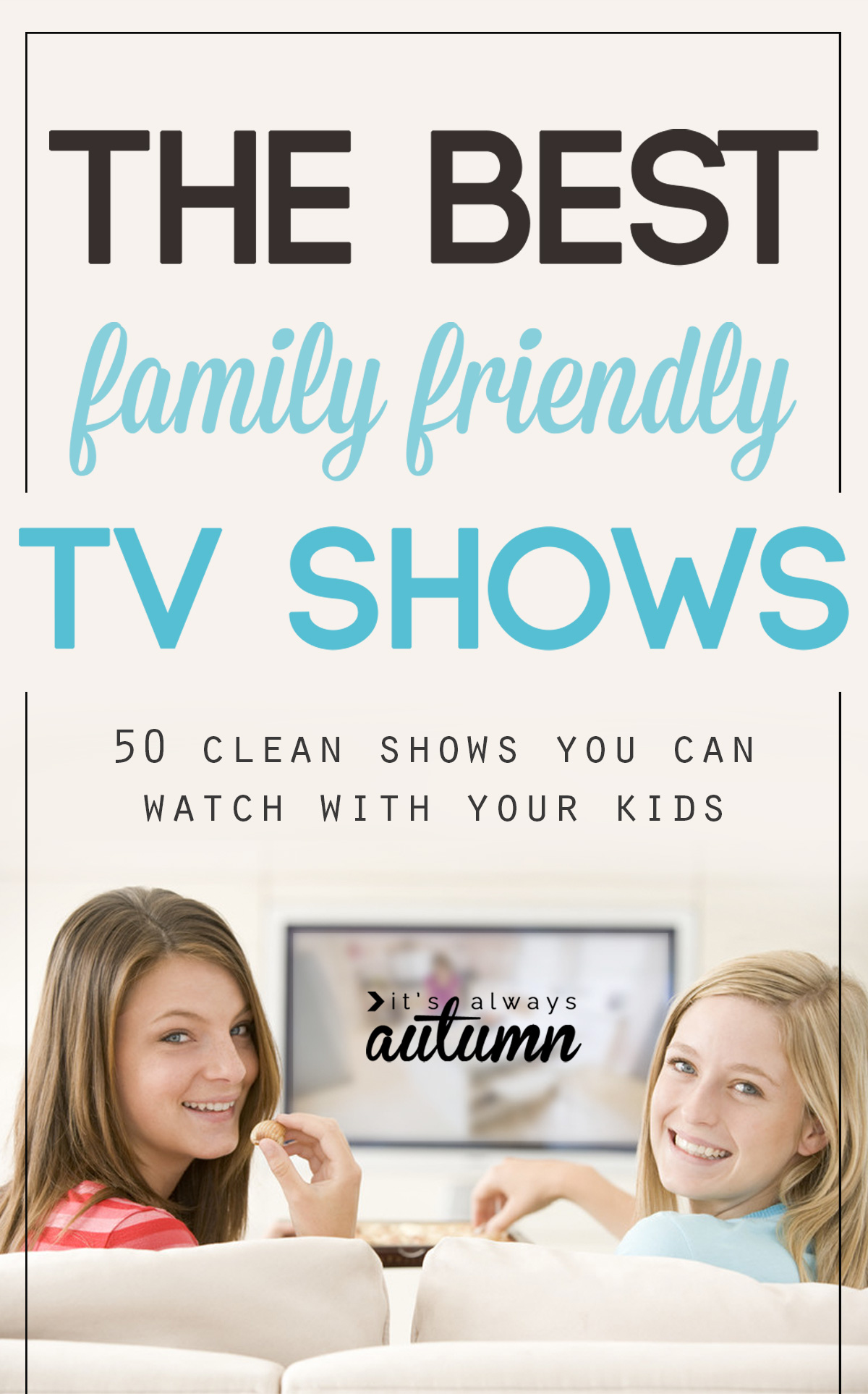 Fantastic list of family shows that are clean enough to watch with your kids!