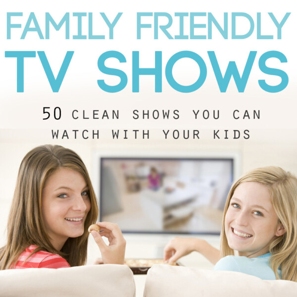 Two girls sitting on a couch in front of a television with words: Family friendly TV shows 50 clean shows you can watch with your kids