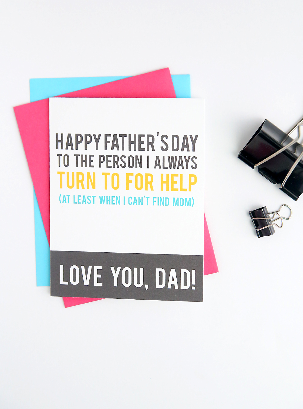 Father\'s Day Card that says Happy Father\'s Day to the person I always turn to for help (at least when I can\'t find Mom). Love you, Dad!