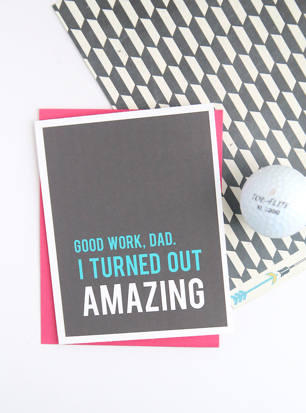 Father\'s Day Card that says Good work, Dad. I turned out Amazing.