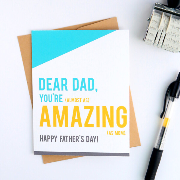 Printable Father's Day card that says: Dear Dad, You're (almost as) Amazing as mom. Happy Father's day.