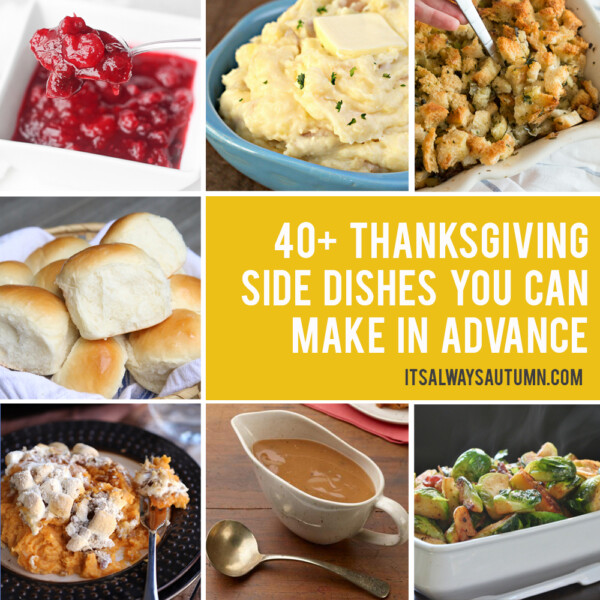 Collage of Thanksgiving side dishes that can be made in advance: cranberry sauce, mashed potatoes, stuffing, rolls, sweet potato casserole, gravy, brussel sprouts