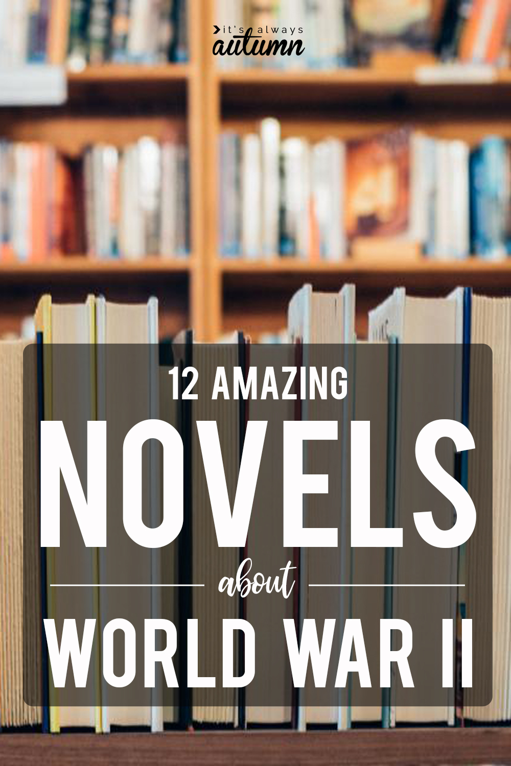 photo of book with text: 12 amazing novels about World War II