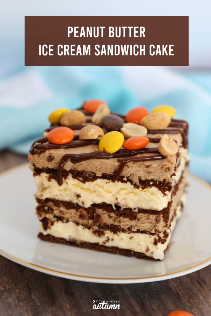 Quick + Easy Peanut Butter Ice Cream Sandwich Cake It's Always Autumn