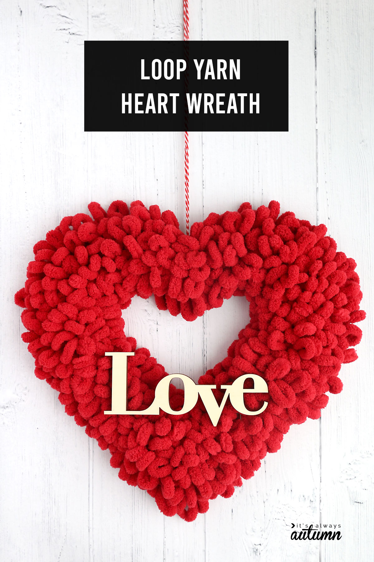 Loop Yarn Heart Wreath for Valentine's Day - It's Always Autumn