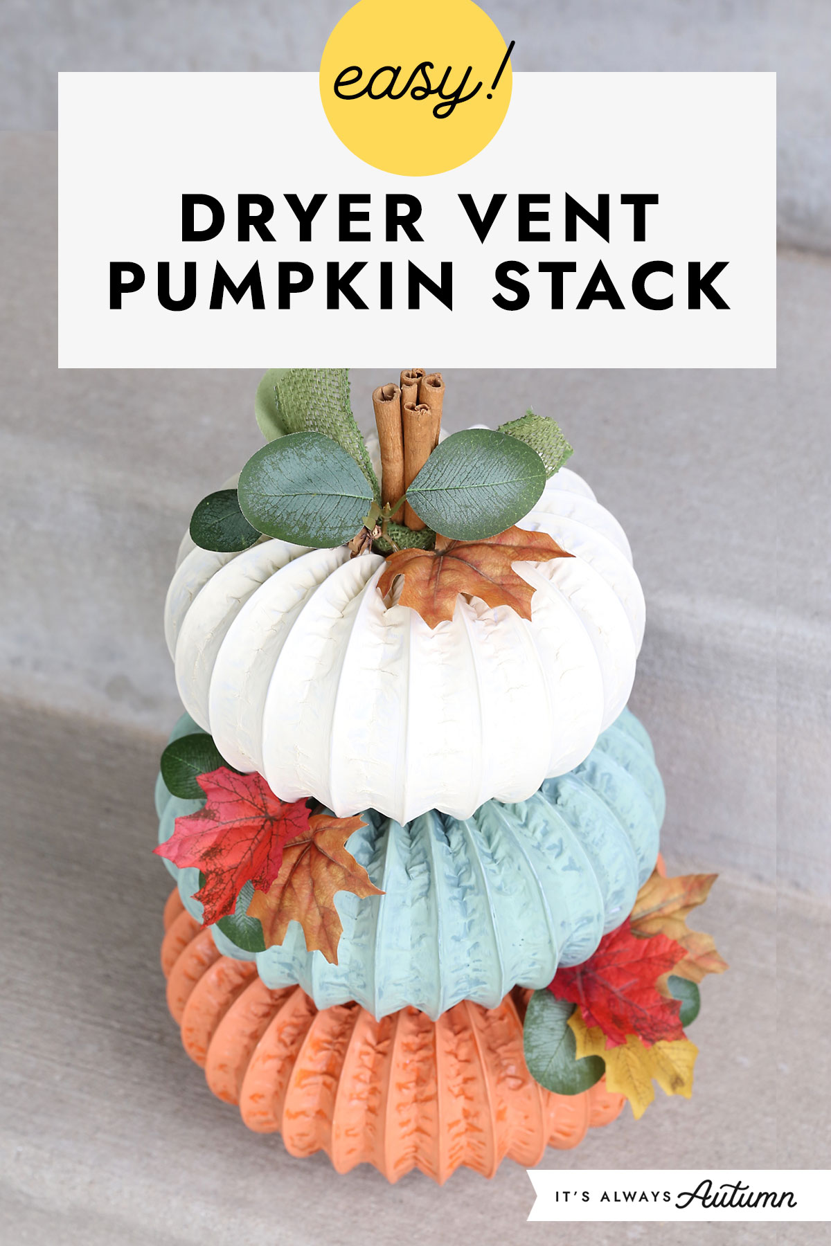 Easy! Dryer vent pumpkin stack.