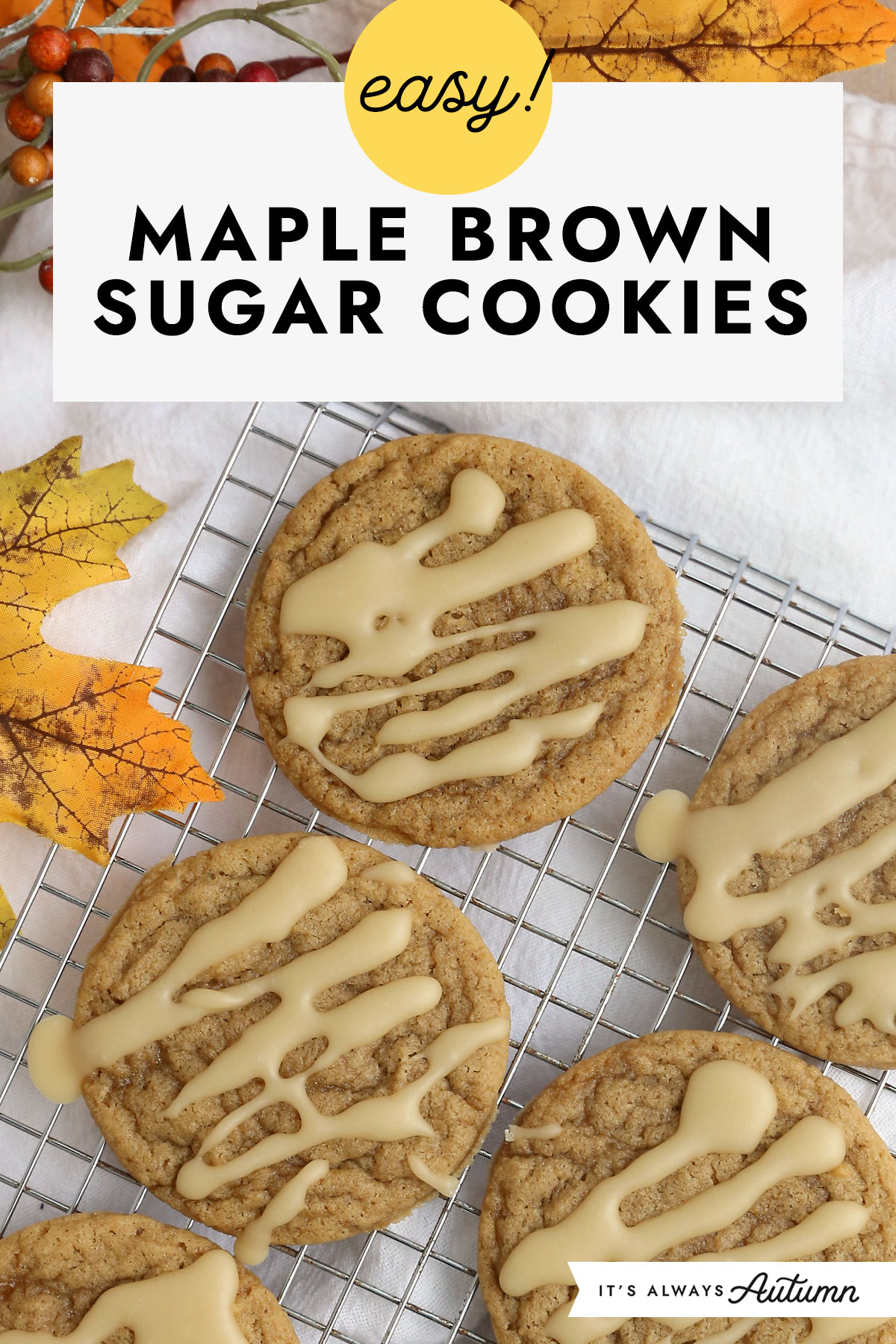 Easy! Maple brown sugar cookies.
